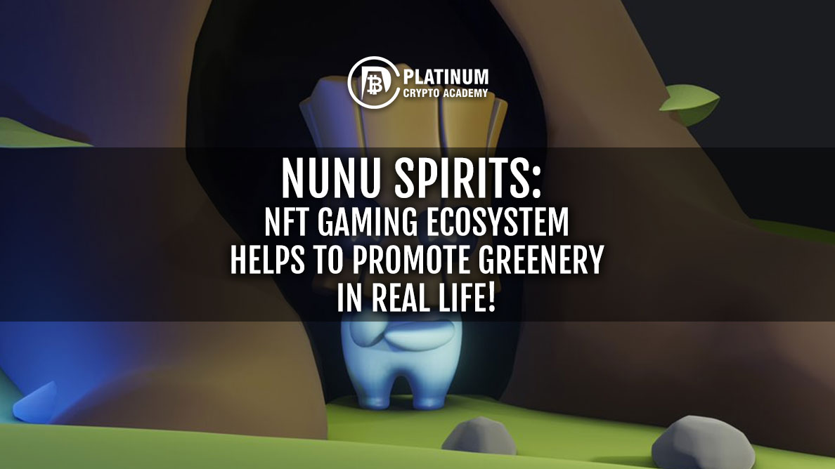 Nunu Spirits: NFT gaming ecosystem helps to promote greenery in real life!