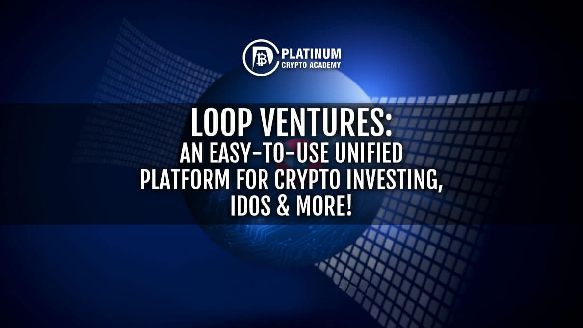 Loop Ventures: An Easy-to-Use Unified Platform for Crypto Investing, IDOs & more!