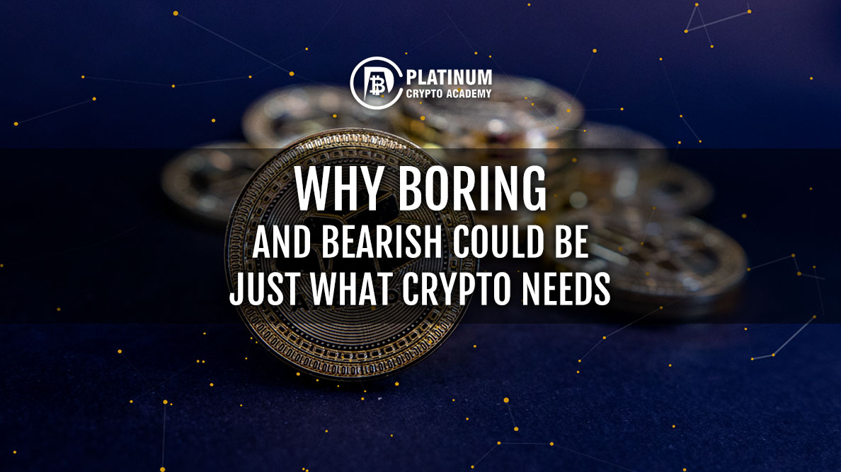 Why Boring And Bearish Could Be Just What Crypto Needs